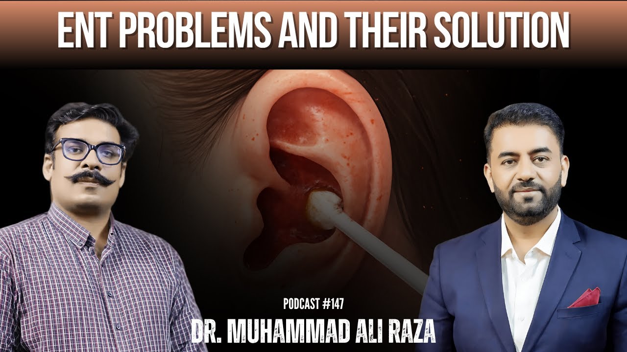ENT Problems & Solutions - Ear, Nose, Throat  | Ft   Dr. Muhammad Ali Raza | Podcast #147 |TDP