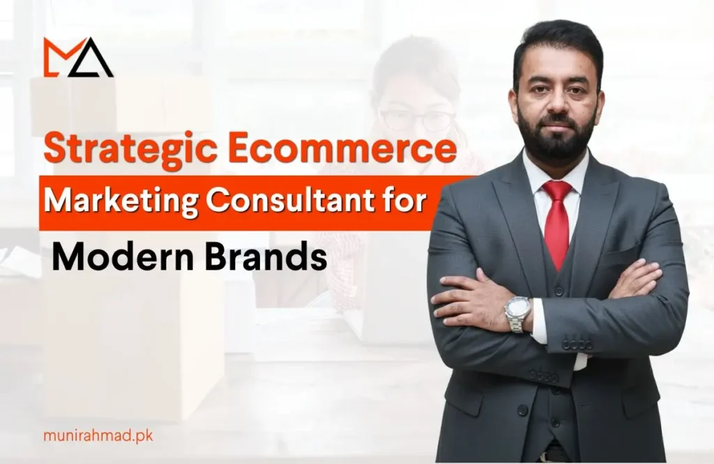 Munir ahmad as ecommerce marketing consultant for the modern brands for future growth.