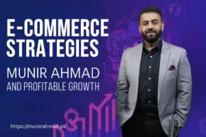 Munir Ahmad Ecommerce Growth Strategies for Profitable Business | Munir Ahmad